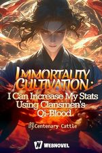 Immortality Cultivation: I Can increase My Stats Using Clansmen's Qi-Blood